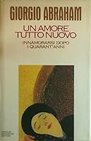 Un amore tutto nuovo: Innamorarsi dopo i quarant'anni 8804393769 Book Cover