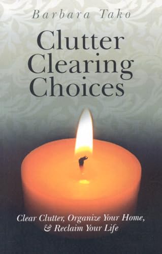 Clutter Clearing Choices: Clear Clutter, Organize Your Home, And Reclaim Your Life