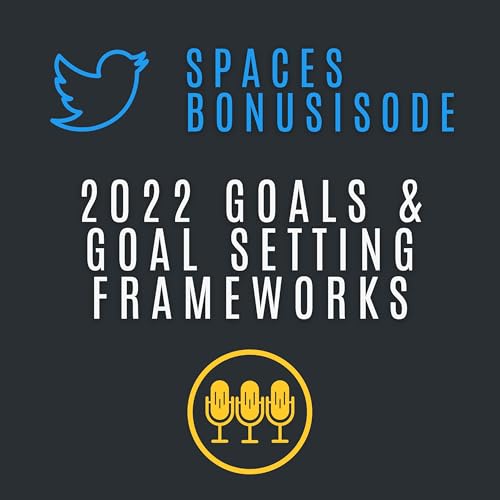 BONUS: 2022 Goals and Setting Good Goals with AdultingIsEasy, MainStMoney, & RoadToWealthPod (A Twitter Spaces)