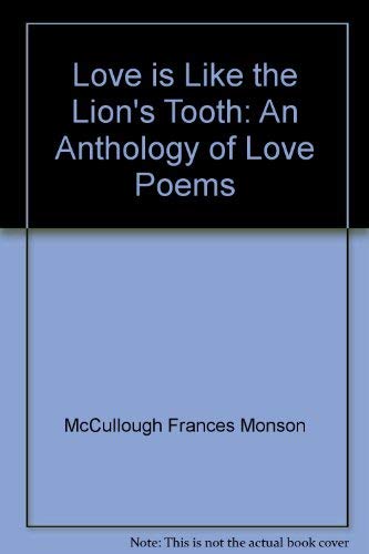Love is like the lion's tooth: An anthology of love poems