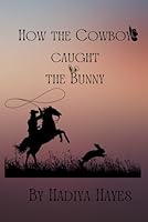 How the Cowboy Caught the Bunny (Eternal Heat) B0DVZNZPKH Book Cover