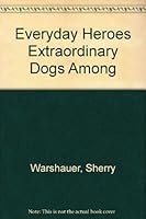 Everyday Heroes Extraordinary Dogs Among 0965691284 Book Cover