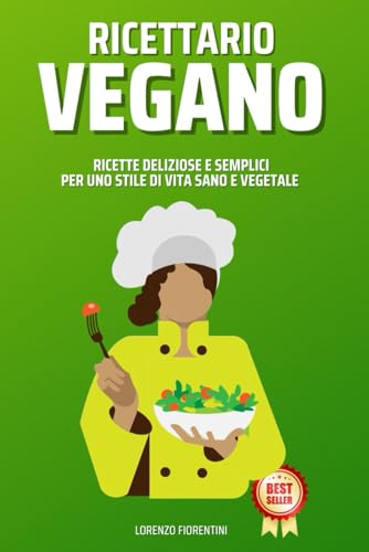 Ricettario Vegano: Ricette Deliziose e Semplici per uno Stile di Vita Sano e Vegetale (Italian Edition)