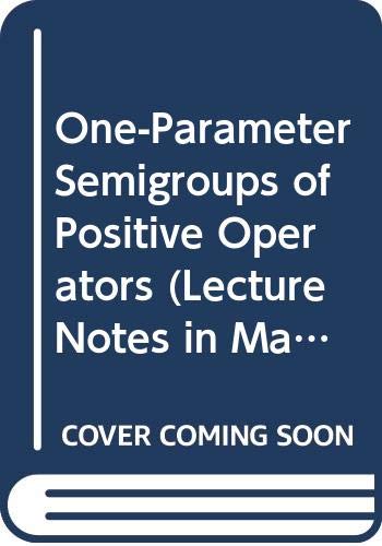 One-Parameter Semigroups of Positive Operators ... 0387164545 Book Cover
