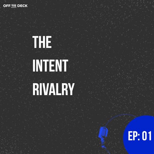 Off the Deck| The Intent Rivalry| Ep: 1