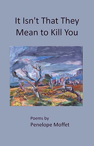 It Isn't That They Mean to Kill You (Chapbooks)
