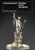 Tafelsilber Fur Die Bourgeoisie: Produktion Und Private Kundschaft Der Pariser Goldschmiedefirmen Christofle Und Odiot Zwischen Second Empire Und Fin 3786123349 Book Cover