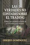 Las Verdades No Contadas Sobre el Trading: El libro que cambiará tu forma de ver el trading para siempre