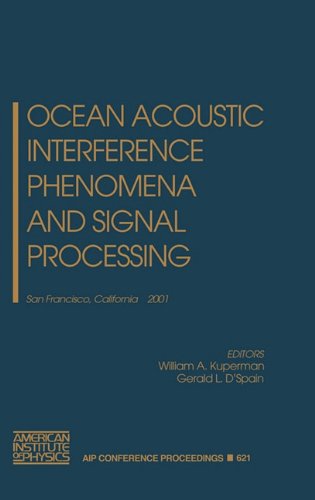 Ocean Acoustic Interference Phenomena and Signal Processing: San Francisco, California, 1-3 May 2001: v. 621 (AIP Conference Proceedings)