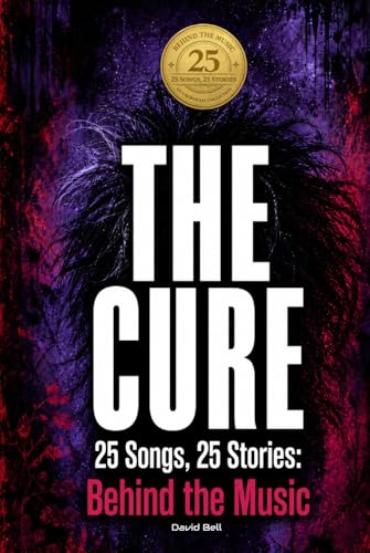 THE CURE | 25 Songs, 25 Stories: Behind the Music