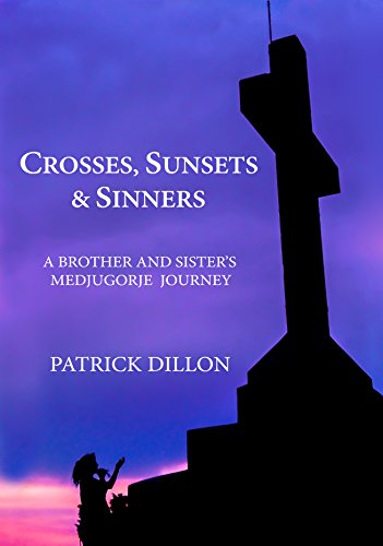 Crosses Sunsets Sinners A Brother And Sisters Medjugorje Journey Kindle Edition By Dillon Patrick Dillon Terri Dillon Patrick Religion Spirituality Kindle Ebooks Amazon Com