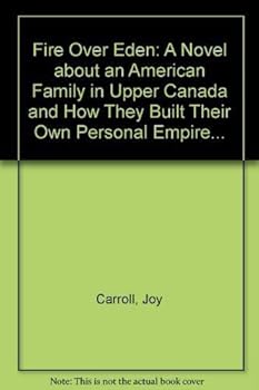 Paperback Fire Over Eden: A Novel about an American Family in Upper Canada and How They Built Their Own Personal Empire... Book