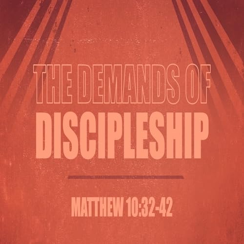 『“The Demands of Discipleship”-Matt. 10:32-42-Mike Stone, Senior Pastor』のカバーアート