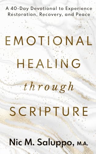 Emotional Healing Through Scripture: A 40-Day Devotional to Exper...