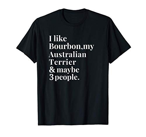 Australian Terrier Funny Owner Bourbon Whiskey Lover Gift Me Maglietta