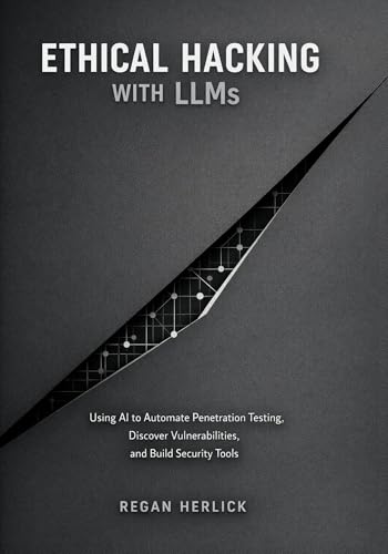 Ethical Hacking with LLMs: Using AI to Automate Penetration Testing, Discover Vulnerabilities, and Build Security Tools
