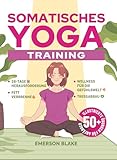 Somatisches Yoga-Training: Übungen für Anfänger und zum Abnehmen. Eine Transformative 28-Tage-Fettverbrennungs-Challenge mit über 50 Illustrierten Übungen für Wohlbefinden und Stressabbau