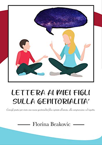 Amazon Com Lettera Ai Miei Figli Sulla Genitorialita Consigli Pratici Per Vivere Una Nuova Genitorialita Felice Ispirata All Amore Alla Comprensione E Al Rispetto Italian Edition Ebook Beakovic Florina Kindle Store