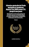  Histoire générale de l\'Inde ancienne et moderne, depuis l\'an 2000 avant J.C. jusqu\'à nos jours: Précédé d\'une notice géographique et de traités ... la littérature, les sciences, les...; Tome 3