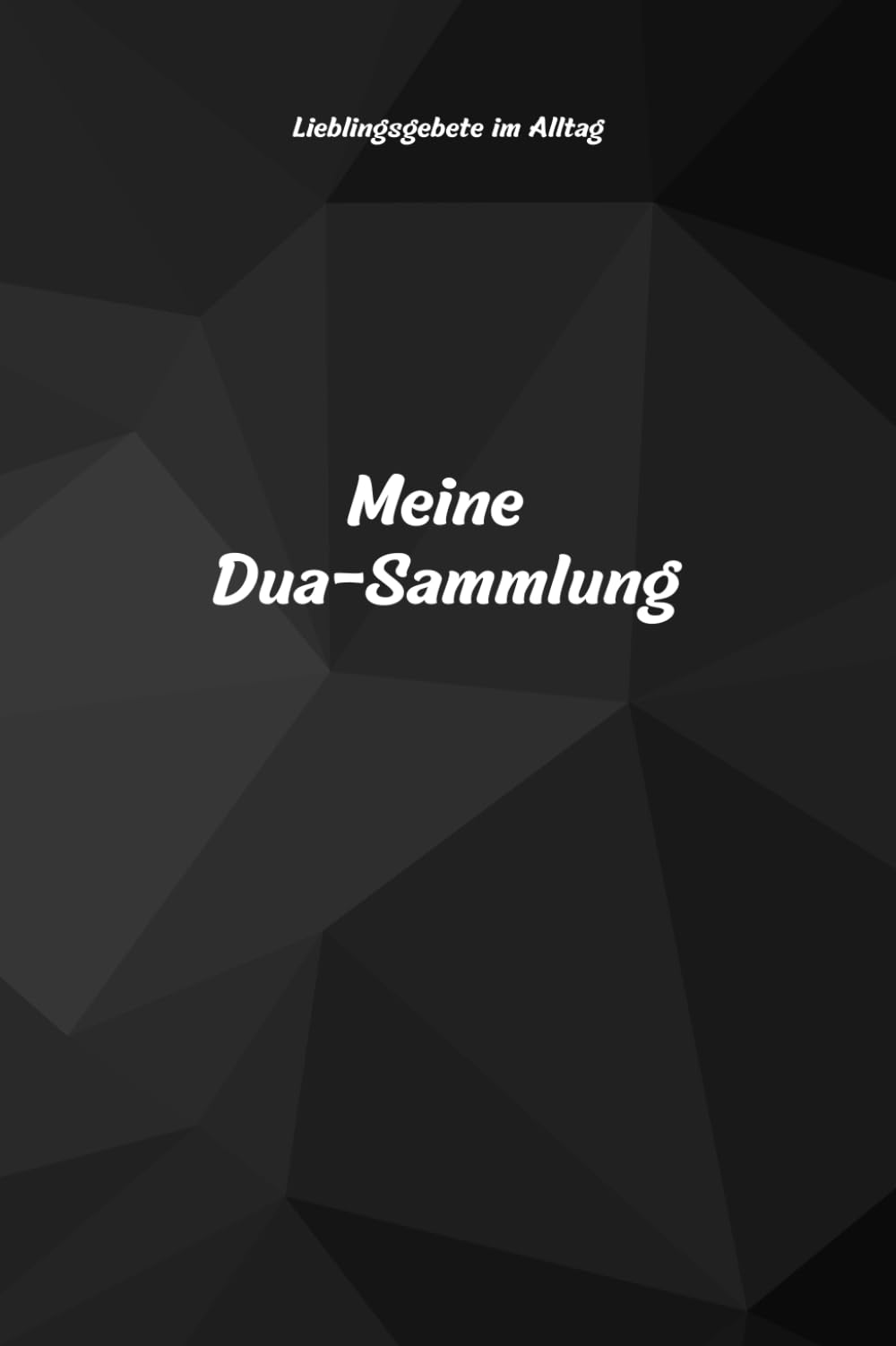 Meine Dua-Sammlung: Lieblingsgebete im Alltag