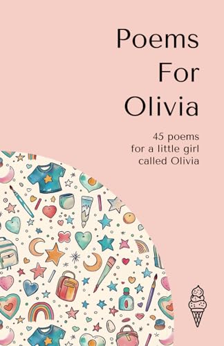Poems for Olivia: 45 personalised poems for a little girl called Olivia (Personalised Poems for Children)