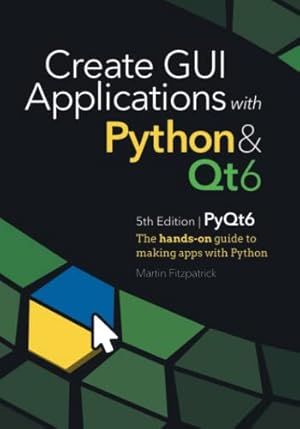Book cover Create GUI Applications with Python & Qt6 (PyQt6 Edition): The hands-on guide to making apps with Python