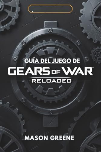 Guía del juego de Gears of War Reloaded: Tu libro táctico completo