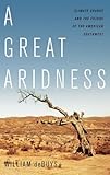A Great Aridness: Climate Change and the Future of the American Southwest