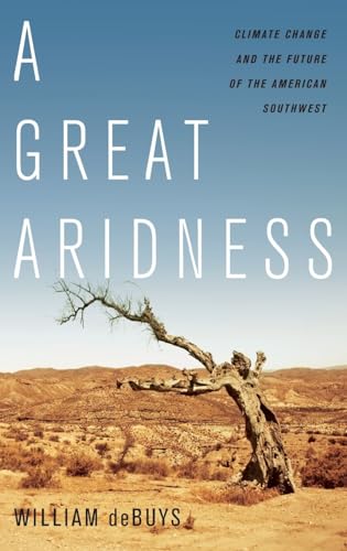 A Great Aridness: Climate Change and the Future of the American Southwest