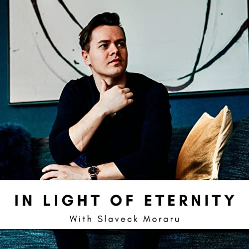 In Light Of Eternity With Slaveck Moraru Podcast Por Slaveck Moraru arte de portada