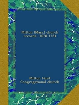 Milton (Mass.) church records--1678-1754