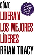 Cómo lideran los mejores líderes: Secretos Probados Para Obtener Lo Mejor de Ti Mismo y de Otros = How the Best Leaders …