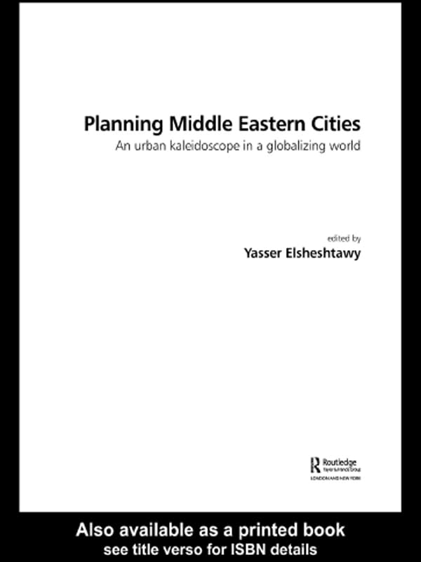 Planning Middle Eastern Cities: An Urban Kaleidoscope (Planning, History and Environment Series)