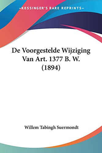 De Voorgestelde Wijziging Van Art. 1377 B. W. (1894) (Chinese Edition)