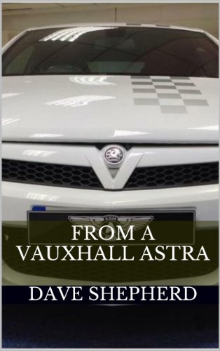 FROM A VAUXHALL ASTRA (English Edition)
