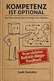 Kompetenz ist optional: Eine Gebrauchsanweisung für Aufsteiger ohne Fähigkeiten