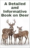 A Detailed and Informative Book on Deer (The Detailed Deer Family Book Series)