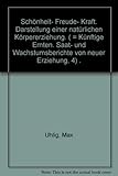  Schönheit- Freude- Kraft. Darstellung einer natürlichen Körpererziehung. ( = Künftige Ernten. Saat- und Wachstumsberichte von neuer Erziehung, 4) .