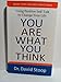 You Are What You Think: Using Positive Self-Talk to Change Your Life