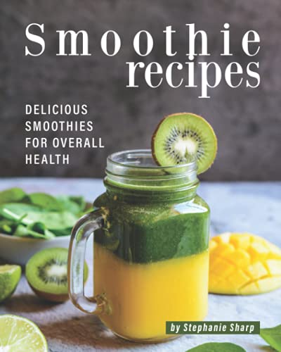 Smoothie Recipes: Delicious Smoothies for Overall Health