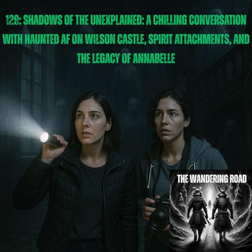 『129: Shadows of the Unexplained: A Chilling Conversation with Haunted AF on Wilson Castle, Spirit Attachments, and the Legacy of Annabelle』のカバーアート