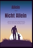 Allein Aber Nicht Allein: Tägliche Andacht eines alleinerziehenden Vaters: Ein Weg durch Prüfungen, Triumphe und eine von Gnade erfüllte Elternschaft (In Christus verankerte Andachten) B0G2J7F7YP Book Cover