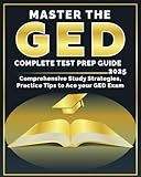 Master the GED: Comprehensive Study Strategies, Expert Tips, and Full-Length Practice Tests to Ace the GED Exam 2025 (ged study guide 2025 2026 all subjects)