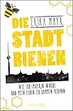  Die Stadtbienen: Wie ich Imkerin wurde und mein Leben zu summen begann
