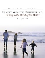 Family Wealth Counseling : Getting to the Heart of the Matter 0967402301 Book Cover