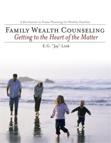 Family Wealth Counseling : Getting to the Heart of the...
