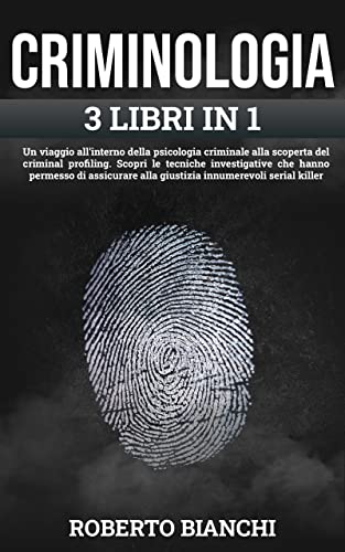 CRIMINOLOGIA: Un viaggio nella psicologia criminale alla scoperta del criminal profiling. Scopri le