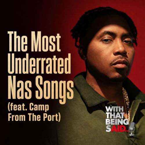 2: With That Being Said &ndash; The Most Underrated Nas Songs (feat. Camp From The Port)