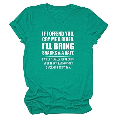 Womens If I Offend You Cry Me A River T-Shirts Funny Sayings Short Sleeve Graphic Tees Casual Top Shirts Green Cover
