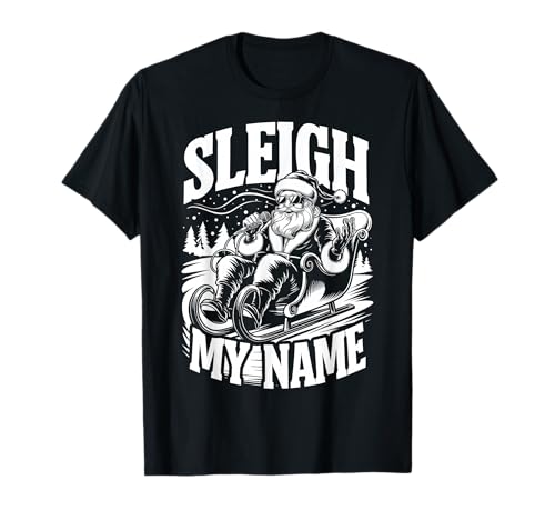 Sleigh My Name Funny Santa Claus Christmas T-Shirt